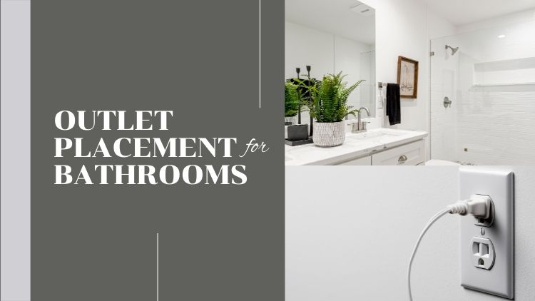 The Importance of Proper Outlet Placement During Bathroom Renovations