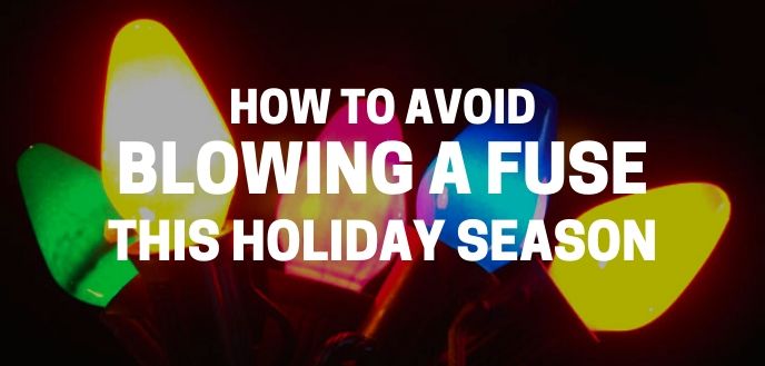 https://www.handymanconnection.net/franchise-ca/wp-content/uploads/sites/3/2021/05/how-to-avoid-blowing-a-fuse-during-the-holidays.jpeg