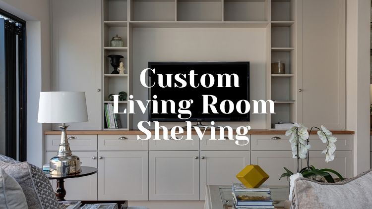Custom Living Room Shelving: How To Work With A Carpenter To Get Your Desired Look