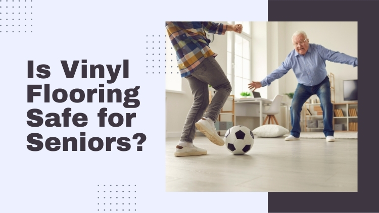 https://www.handymanconnection.net/mckinney/wp-content/uploads/sites/31/2024/04/Is-Vinyl-Flooring-Safe-for-Seniors.jpg