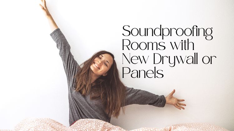 Soundproofing Rooms with New Drywall or Panels