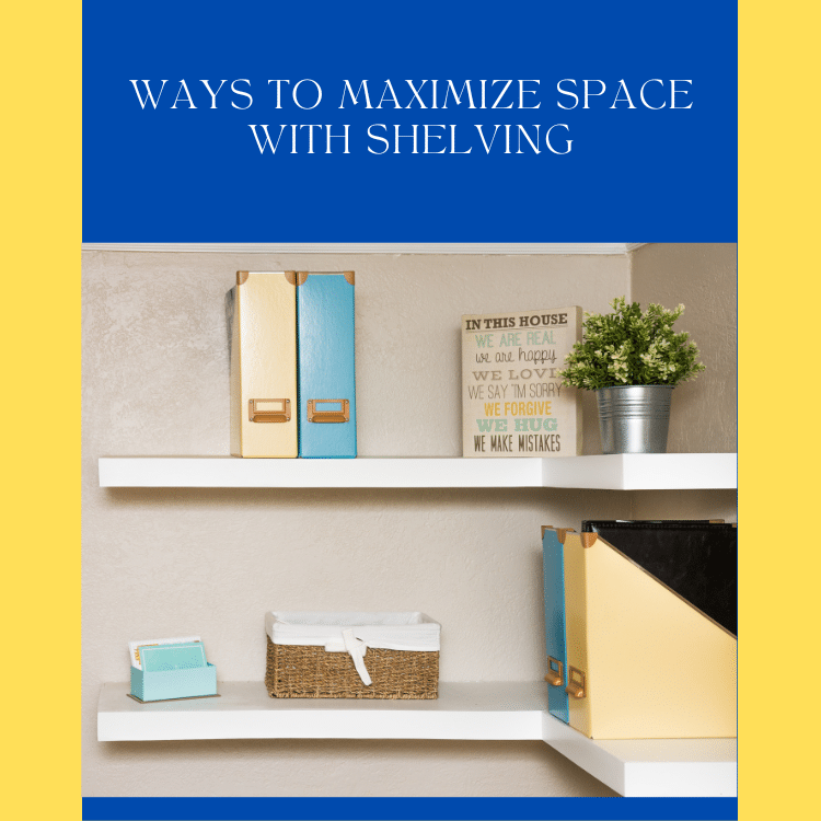 https://www.handymanconnection.net/saskatoon/wp-content/uploads/sites/45/2023/03/Ways-To-Maximize-Your-Space-With-Shelving.png
