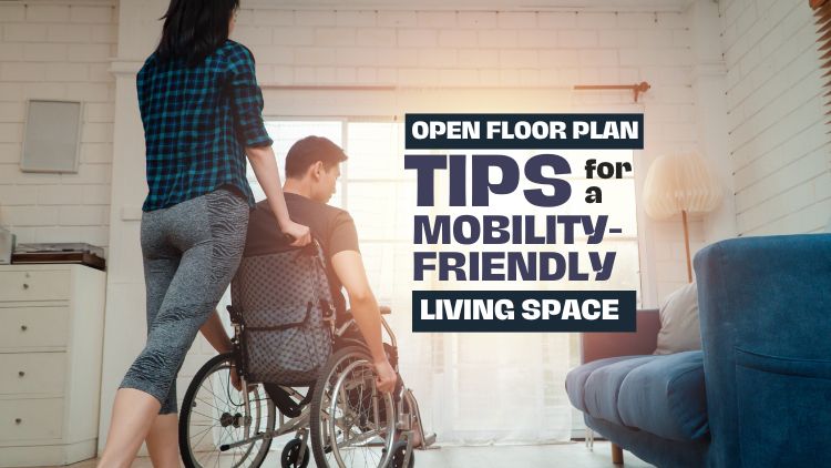 Ope n Floor Plan Tips for a Mobility-Friendly Living Space