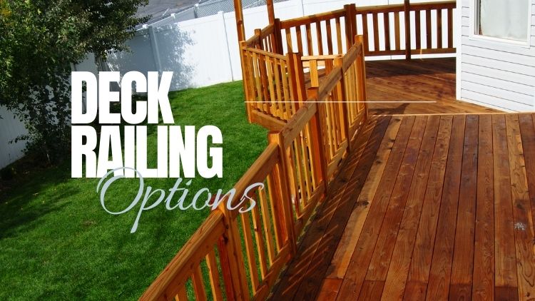 Deck Railing Options: Balancing Safety and Style