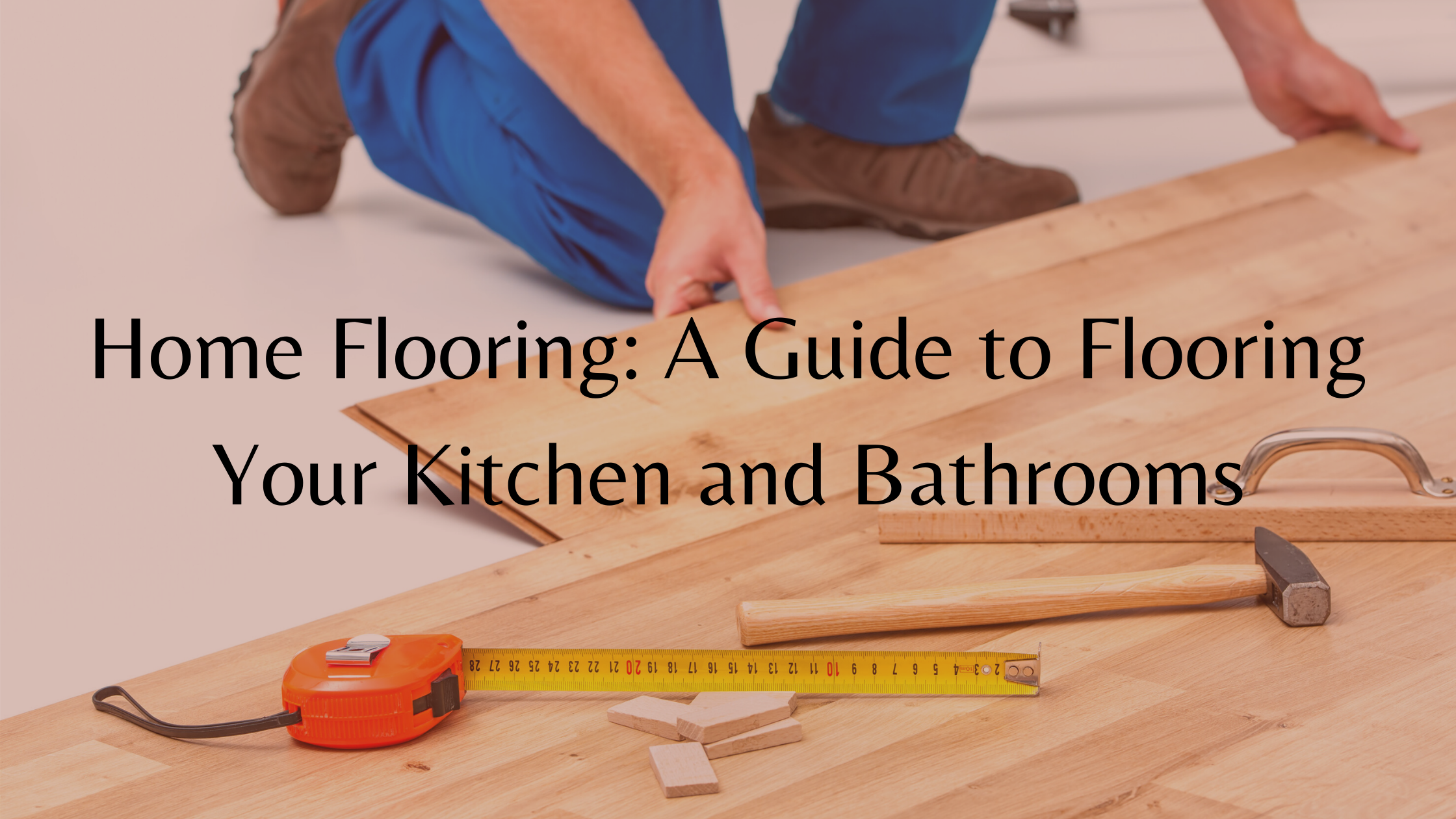 https://www.handymanconnection.net/wp-content/uploads/2021/05/A-Guide-to-Flooring-Your-Kitchen-and-Bathrooms-for-Home-Flooring.png